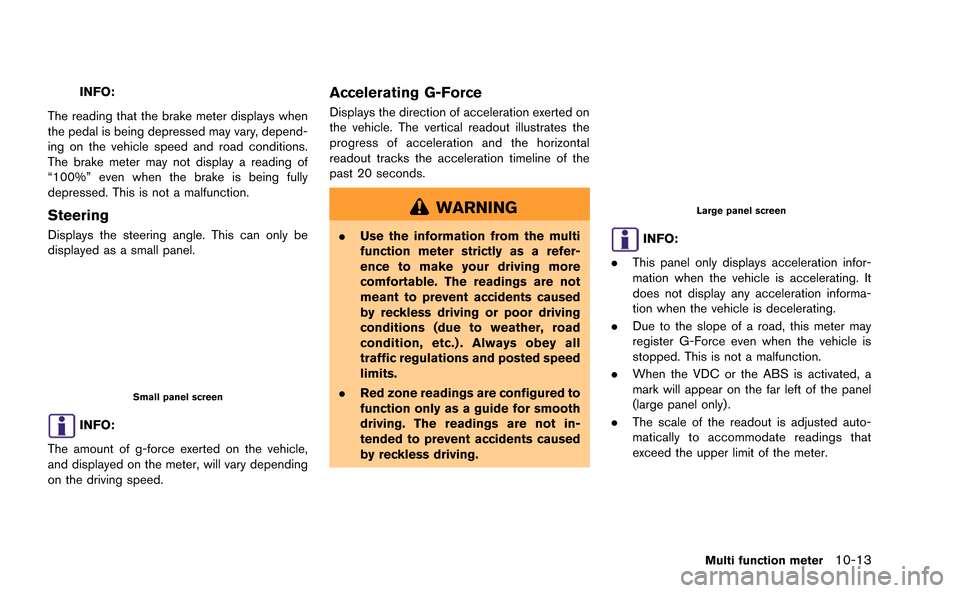 NISSAN GT-R 2015 R35 Multi Function Display Owners Manual INFO:
The reading that the brake meter displays when
the pedal is being depressed may vary, depend-
ing on the vehicle speed and road conditions.
The brake meter may not display a reading of
“100%�