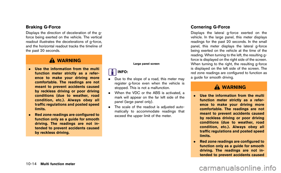 NISSAN GT-R 2015 R35 Multi Function Display Owners Manual 10-14Multi function meter
Braking G-Force
Displays the direction of deceleration of the g-
force being exerted on the vehicle. The vertical
readout illustrates the decelerations of g-force,
and the ho