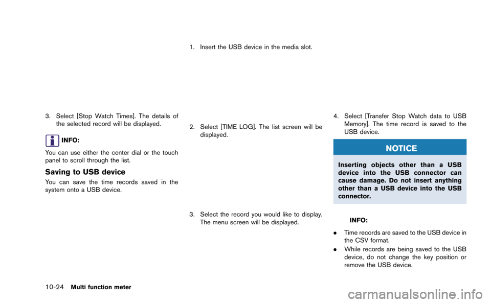 NISSAN GT-R 2015 R35 Multi Function Display Owners Manual 10-24Multi function meter
3. Select [Stop Watch Times]. The details ofthe selected record will be displayed.
INFO:
You can use either the center dial or the touch
panel to scroll through the list.
Sav