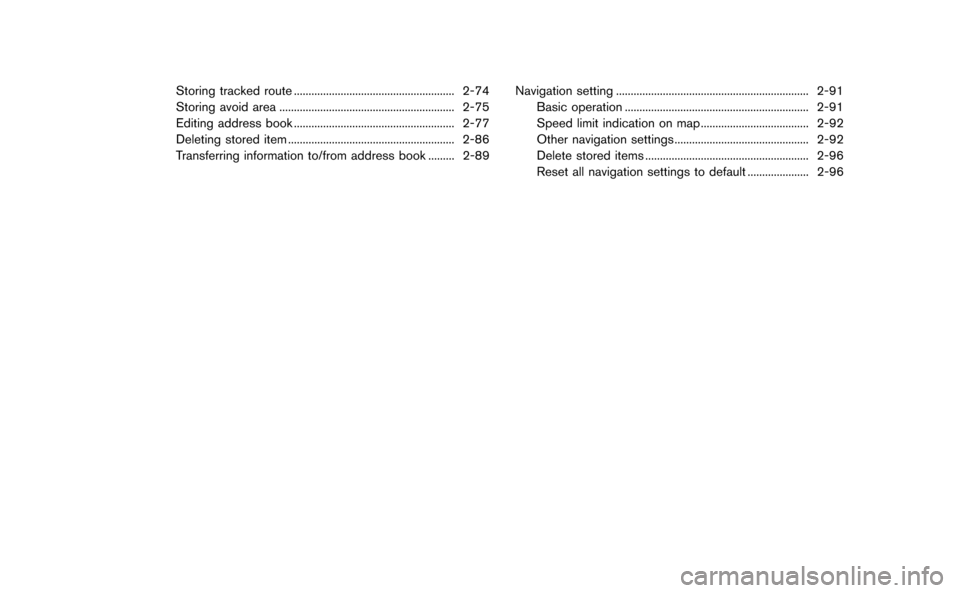 NISSAN GT-R 2015 R35 Multi Function Display Owners Manual Storing tracked route....................................................... 2-74
Storing avoid area ............................................................ 2-75
Editing address book ............