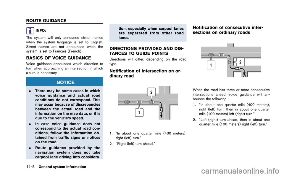 NISSAN GT-R 2015 R35 Multi Function Display User Guide 11-8General system information
INFO:
The system will only announce street names
when the system language is set to English.
Street names are not announced when the
system is set to Franc¸ ais (French