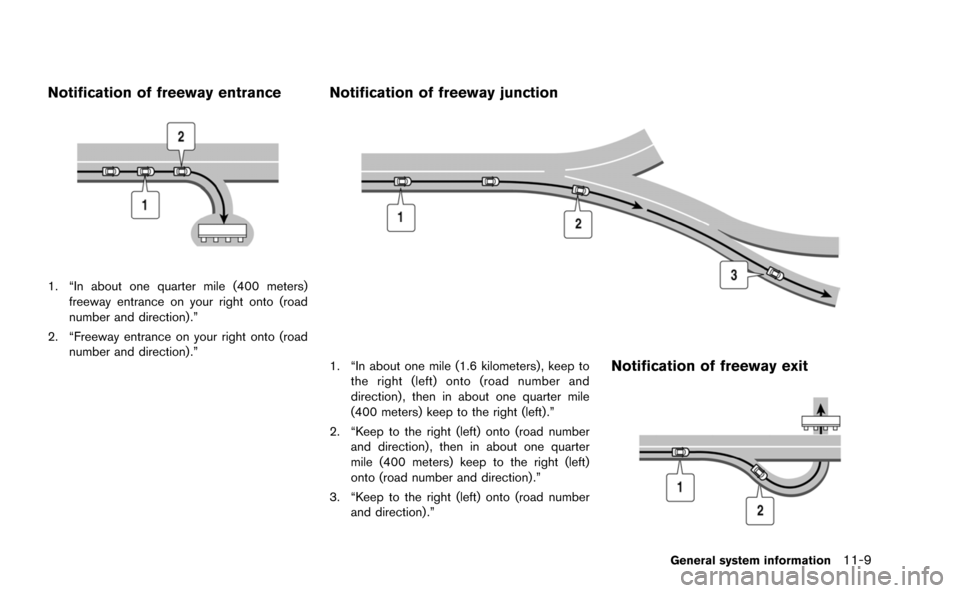 NISSAN GT-R 2015 R35 Multi Function Display Owners Manual Notification of freeway entrance
1. “In about one quarter mile (400 meters)freeway entrance on your right onto (road
number and direction) .”
2. “Freeway entrance on your right onto (road number NISSAN GT-R 2015 R35 Multi Function Display Owners Manual Notification of freeway entrance
1. “In about one quarter mile (400 meters)freeway entrance on your right onto (road
number and direction) .”
2. “Freeway entrance on your right onto (road number
