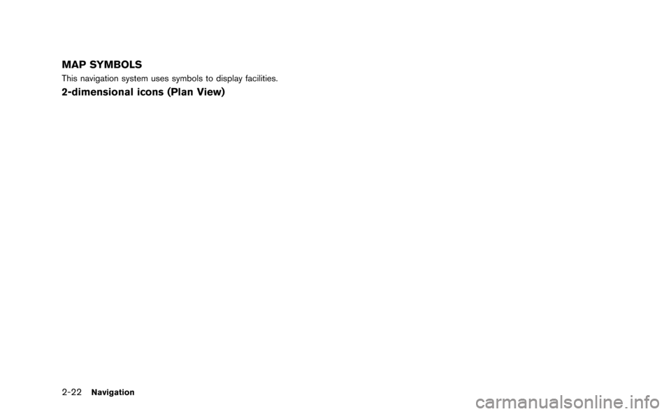 NISSAN GT-R 2015 R35 Multi Function Display Service Manual 2-22Navigation
MAP SYMBOLS
This navigation system uses symbols to display facilities.
2-dimensional icons (Plan View) 