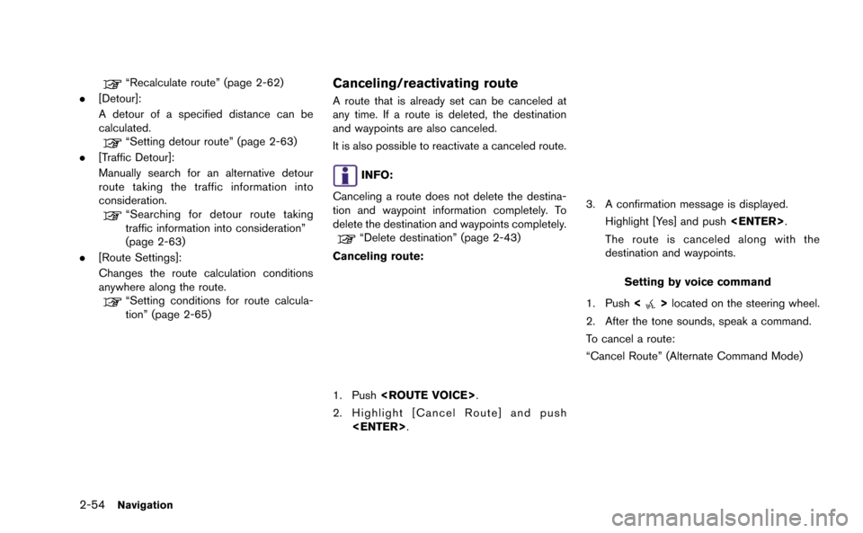 NISSAN GT-R 2015 R35 Multi Function Display Service Manual 2-54Navigation
“Recalculate route” (page 2-62)
. [Detour]:
A detour of a specified distance can be
calculated.
“Setting detour route” (page 2-63)
. [Traffic Detour]:
Manually search for an alt