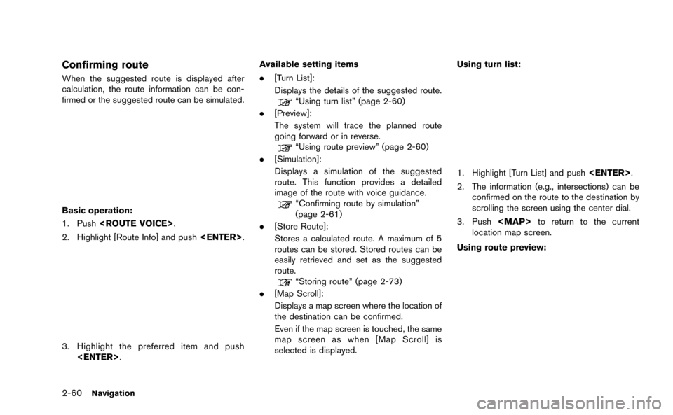 NISSAN GT-R 2015 R35 Multi Function Display Service Manual 2-60Navigation
Confirming route
When the suggested route is displayed after
calculation, the route information can be con-
firmed or the suggested route can be simulated.
Basic operation:
1. Push<ROUT