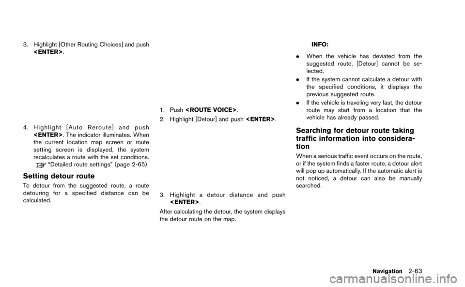 NISSAN GT-R 2015 R35 Multi Function Display Manual Online 3. Highlight [Other Routing Choices] and push<ENTER>.
4. Highlight [Auto Reroute] and push<ENTER>. The indicator illuminates. When
the current location map screen or route
setting screen is displayed,