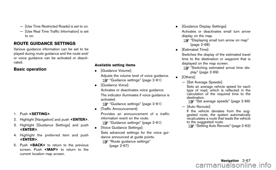 NISSAN GT-R 2015 R35 Multi Function Display Owners Manual — [Use Time Restricted Roads] is set to on.
— [Use Real Time Traffic Information] is setto on.
ROUTE GUIDANCE SETTINGS
Various guidance information can be set to be
played during route guidance an