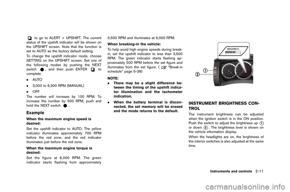 NISSAN GT-R 2015 R35 Owners Manual to go to ALERT > UPSHIFT. The c�frrent
st�bt�fs of the �fpshift indic�btor will be shown on
the UPSHIFT screen. Note th�bt the f�fnction is
set to AUTO �bs the f�bctory def�b�flt