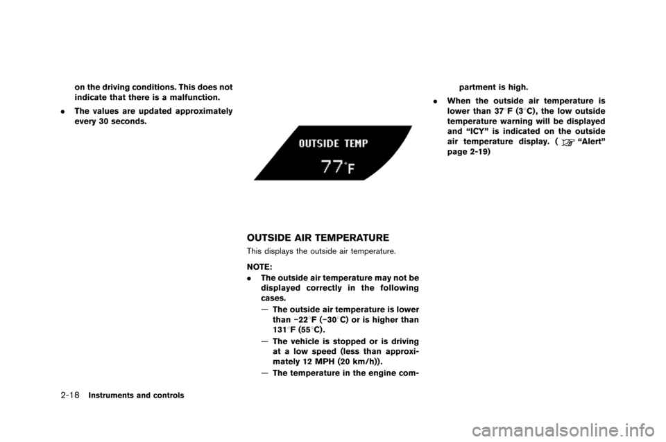 NISSAN GT-R 2015 R35 Owners Manual 2-18Instruments and controls
on the driving conditions. This does not
indicate that there is a malfunction.
. The values are updated approximately
every 30 seconds.
OUTSIDE AIR TEMPERATURE
This displa NISSAN GT-R 2015 R35 Owners Manual 2-18Instruments and controls
on the driving conditions. This does not
indicate that there is a malfunction.
. The values are updated approximately
every 30 seconds.
OUTSIDE AIR TEMPERATURE
This displa