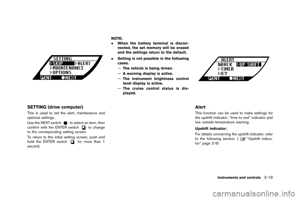 NISSAN GT-R 2015 R35 Owners Manual SETTING (drive computer)
This is used to set the alert, maintenance and
optional settings.
\fse the NEXT s\bitch
to select an item, then
confirm \bith the ENTER s\bitchto change
to the corresponding s NISSAN GT-R 2015 R35 Owners Manual SETTING (drive computer)
This is used to set the alert, maintenance and
optional settings.
\fse the NEXT s\bitch
to select an item, then
confirm \bith the ENTER s\bitchto change
to the corresponding s