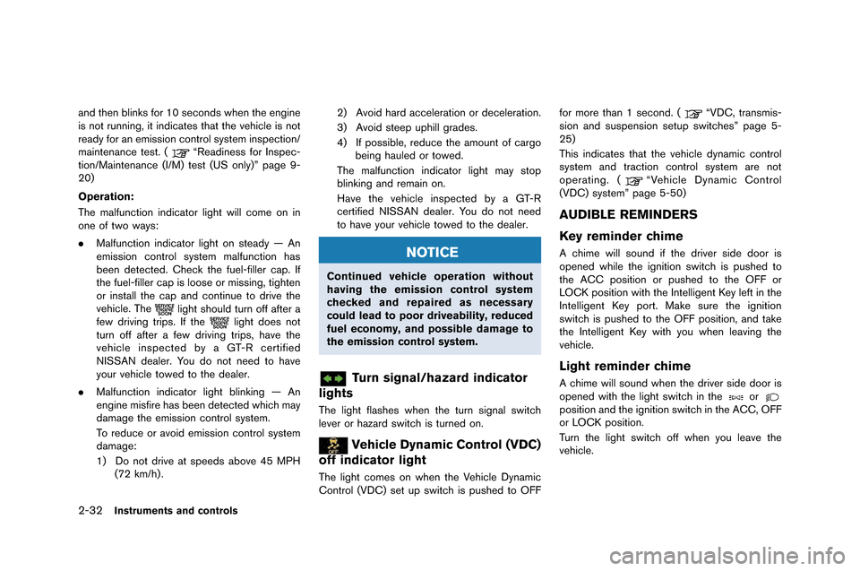 NISSAN GT-R 2015 R35 Owners Manual 2-32Instruments and controls
and then blinks for 10 se�fonds when the engine
is not running�b it indi�fates that the vehi�fle is not
ready for an emission �fontrol system inspe�ftion/
main
