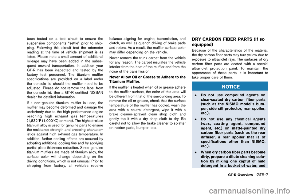 NISSAN GT-R 2015 R35 User Guide been tested on a test circuit to ensure the
suspension components “settle” prior to ship-
pin�f. Followin�f this circuit test the odometer
readin�f at the time o�b vehicle shipment is as
l