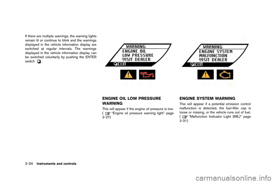 NISSAN GT-R 2015 R35 Owners Manual 2-34Instruments and controls
If there are multiple warning\f, the warning light\f
remain lit or continue to \blink and the warning\f
di\fplayed in the vehicle information di\fplay are
\fwitched at reg