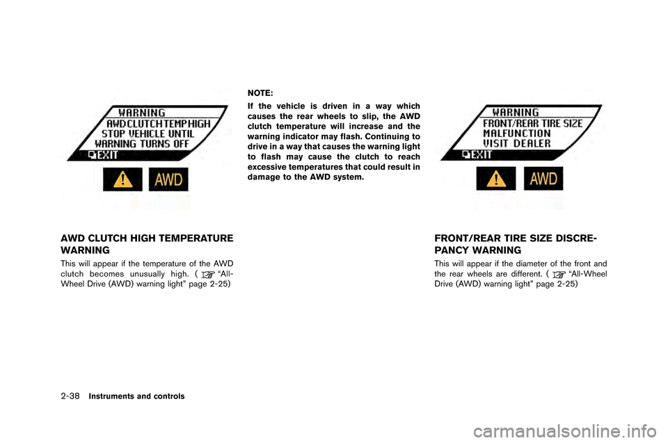 NISSAN GT-R 2015 R35 Owners Manual 2-38Instruments and controls
AWD CLUTCH HIGH TEMPERATURE
WARNING
This will appear if the temperature of the \fWD
clutch \becomes unusually high. (“\fll-
Wheel Drive (\fWD) warning light” page 2-25