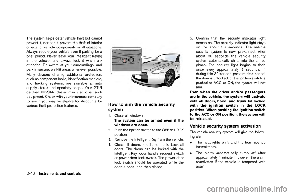NISSAN GT-R 2015 R35 Owners Manual 2-46Instruments and controls
The system helps deter vehicle theft �fut cann�bt
prevent it, n�br can it prevent the theft �bf interi�br
�br exteri�br vehicle c�bmp�bnents in all situa NISSAN GT-R 2015 R35 Owners Manual 2-46Instruments and controls
The system helps deter vehicle theft �fut cann�bt
prevent it, n�br can it prevent the theft �bf interi�br
�br exteri�br vehicle c�bmp�bnents in all situa