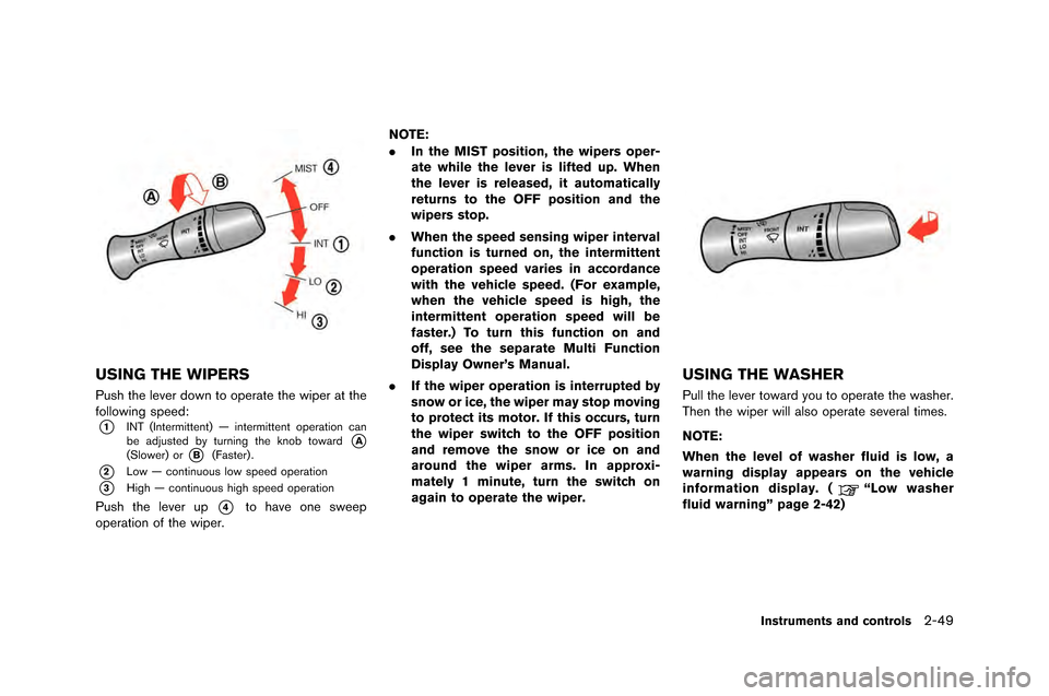 NISSAN GT-R 2015 R35 Owners Manual USING THE WIPERS
Push the lever down to operate the wiper at the
following speed:
*1\fNT (\fnter\bittent) — inter\bittent operation can
be adjusted by turning the knob toward*A(Slower) or*B(Faster) NISSAN GT-R 2015 R35 Owners Manual USING THE WIPERS
Push the lever down to operate the wiper at the
following speed:
*1\fNT (\fnter\bittent) — inter\bittent operation can
be adjusted by turning the knob toward*A(Slower) or*B(Faster)