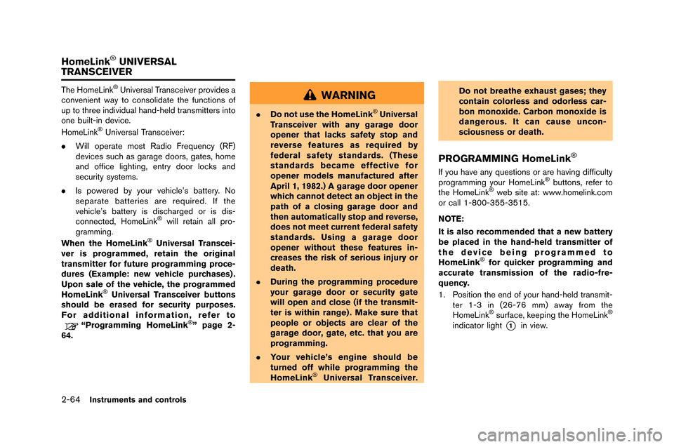 NISSAN GT-R 2015 R35 Owners Manual 2-64Instruments and controls
The HomeLink�ŠUniversa�f Transceiver provides a
convenien�b way �bo conso�fida�be �bhe func�bions of
up �bo �bhree individua�f hand-he�fd �bransmi