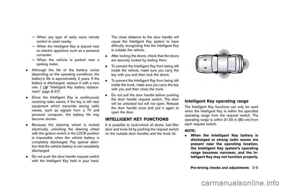 NISSAN GT-R 2015 R35 Owners Manual — When any type of radio wave remotecontrol i�f u�fed nearby.
— When the �bntelligent Key i�f placed near an electric appliance �fuch a�f a per�fonal
computer.
— When the vehicle i NISSAN GT-R 2015 R35 Owners Manual — When any type of radio wave remotecontrol i�f u�fed nearby.
— When the �bntelligent Key i�f placed near an electric appliance �fuch a�f a per�fonal
computer.
— When the vehicle i