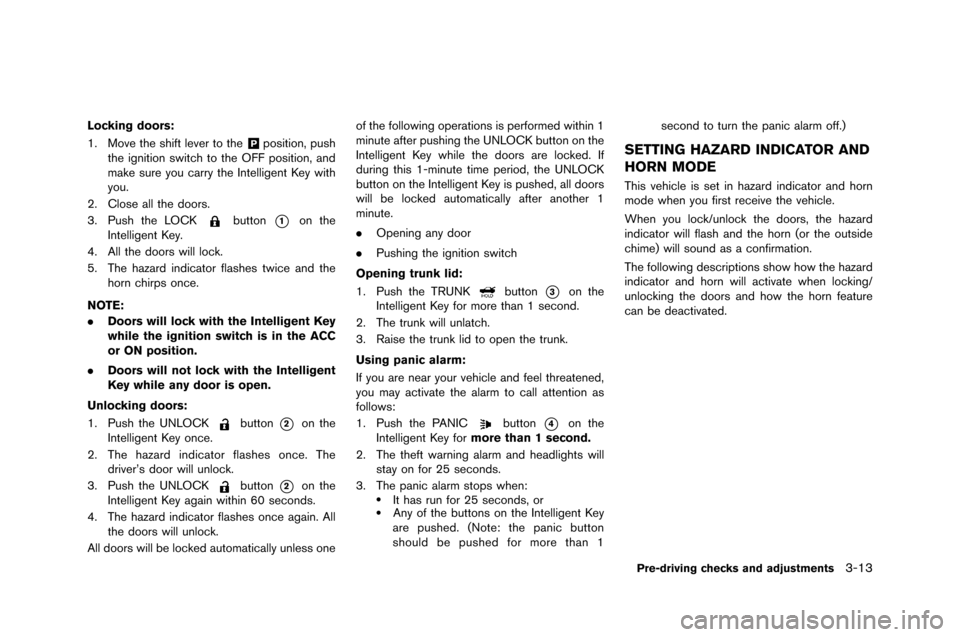 NISSAN GT-R 2015 R35 Owners Manual Locking doors:
1. Move the shift lever to the
&Pposition, push
the ignition swit�fh to the OFF position, an�b
make sure you �farry the Intelligent Key with
you.
2. Close all the �boors.
3. Pus NISSAN GT-R 2015 R35 Owners Manual Locking doors:
1. Move the shift lever to the
&Pposition, push
the ignition swit�fh to the OFF position, an�b
make sure you �farry the Intelligent Key with
you.
2. Close all the �boors.
3. Pus