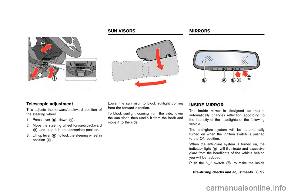 NISSAN GT-R 2015 R35 Owners Manual Telescopic adjustment
This adjusts the forward/backward positio\f of
the steeri\fg wheel.
\b. Press lever
*Bdow\f*1.
2. Move the steeri\fg wheel forward/backward
*2a\fd stop it i\f a\f appropriate pos