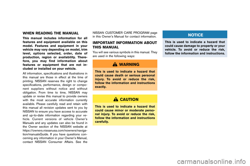 NISSAN GT-R 2015 R35 Owners Manual WHEN READING THE MANUAL
This manual includes information for all
features and equipment available on this
model. Features and equipment in your
vehicle may vary depending on model, trim
level, options