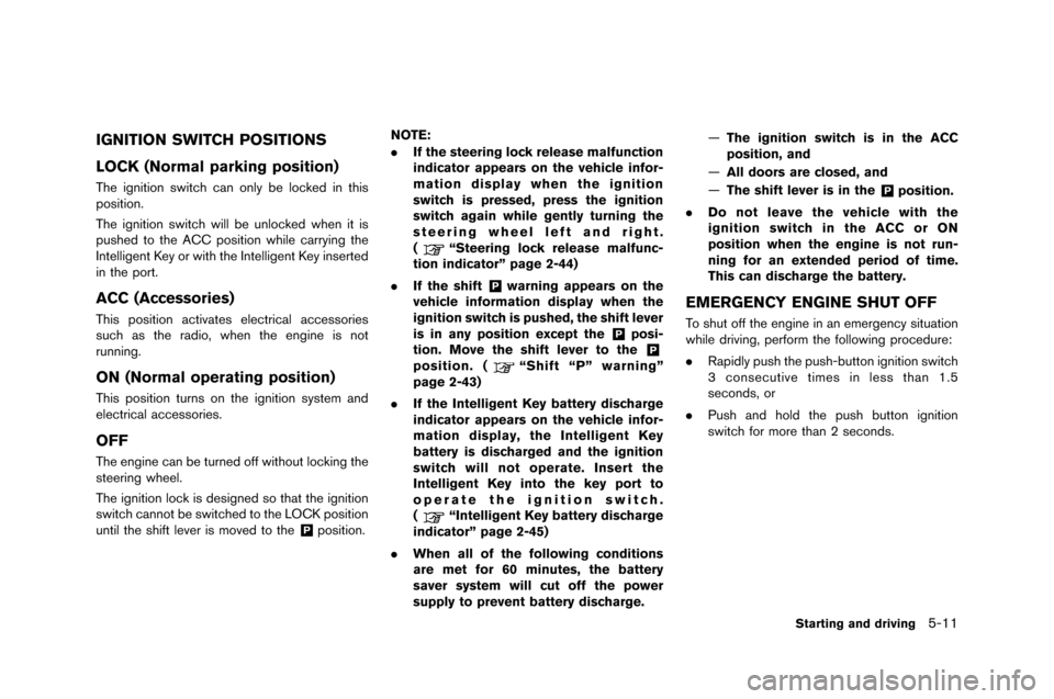 NISSAN GT-R 2015 R35 Service Manual IGNITION SWITCH POSITIONS
LOCK (Normal parking position)
The ignition switch can only be locked in this
position.
The ignition switch will be \fnlocked when it is
p\fshed to the ACC position while car