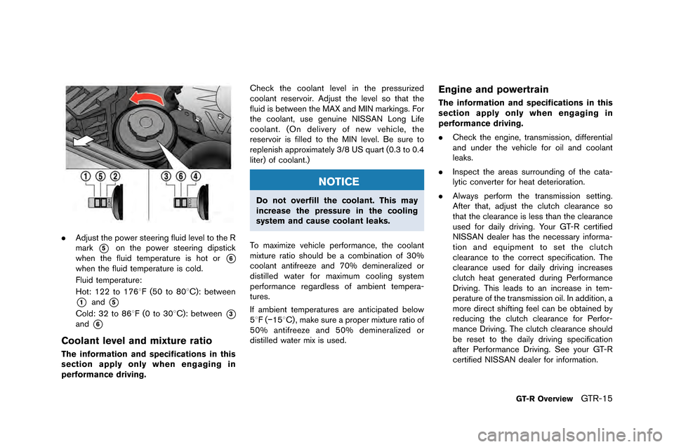 NISSAN GT-R 2015 R35 Owners Manual .Adjust the power steering fluid level to the R
�fark
*5on the power steering dipstick
when the fluid te�fperature is hot or
*6
when the fluid te�fperature is cold�b
Fluid te�fperature:
Hot: