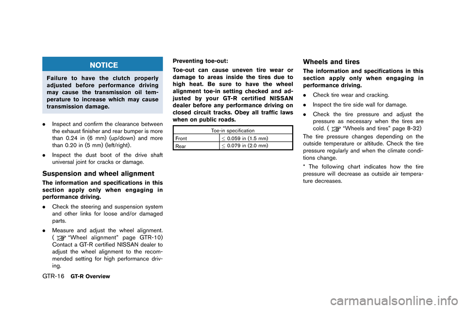 NISSAN GT-R 2015 R35 Owners Manual GTR-16GT-R Overview
NOTICE
Failure to have the clutch properly
adjusted before performance driving
may cause the transmission oil tem-
perature to increase which may cause
transmission damage.
. Inspe NISSAN GT-R 2015 R35 Owners Manual GTR-16GT-R Overview
NOTICE
Failure to have the clutch properly
adjusted before performance driving
may cause the transmission oil tem-
perature to increase which may cause
transmission damage.
. Inspe