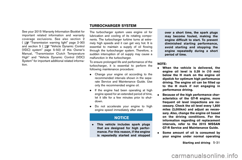 NISSAN GT-R 2015 R35 Owners Manual See your 2015 Warranty Information Boo�flet for
important related information and �barranty
coverage exclusions. See also section 2
(
“Transmission �barning light” page 2-30)
and section 5 (
