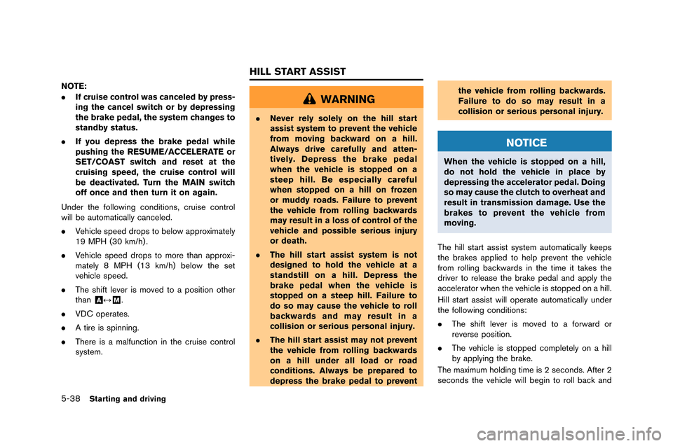 NISSAN GT-R 2015 R35 Owners Manual 5-38Starting and driving
NOTE:
.If cruise control was canceled by press-
ing the cancel switch or by depressing
the brake pedal, the system changes to
standby status.
. If you depress the brake pedal NISSAN GT-R 2015 R35 Owners Manual 5-38Starting and driving
NOTE:
.If cruise control was canceled by press-
ing the cancel switch or by depressing
the brake pedal, the system changes to
standby status.
. If you depress the brake pedal