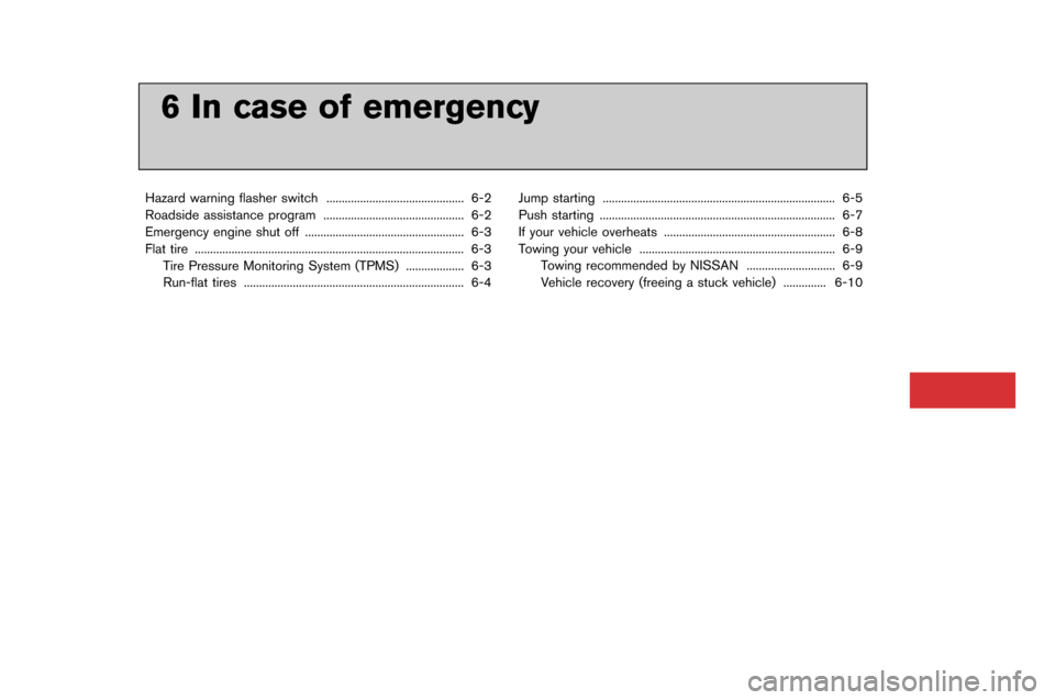 NISSAN GT-R 2015 R35 Owners Manual 6 In case of emergency
Hazard warning flasher switch..................�-..................�-......... 6-�f
Roadside assistance progra�b ..................�-..................�-.......... 6