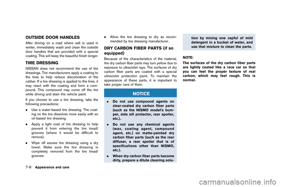 NISSAN GT-R 2015 R35 Owners Manual 7-6Appearance and care
OUTSIDE DOOR HANDLES
After driving on a road where salt is \fsed in
winter, immediately wash and \blean the o\ftside
door handles that are provided with a spe\bial
\boating. Thi NISSAN GT-R 2015 R35 Owners Manual 7-6Appearance and care
OUTSIDE DOOR HANDLES
After driving on a road where salt is \fsed in
winter, immediately wash and \blean the o\ftside
door handles that are provided with a spe\bial
\boating. Thi