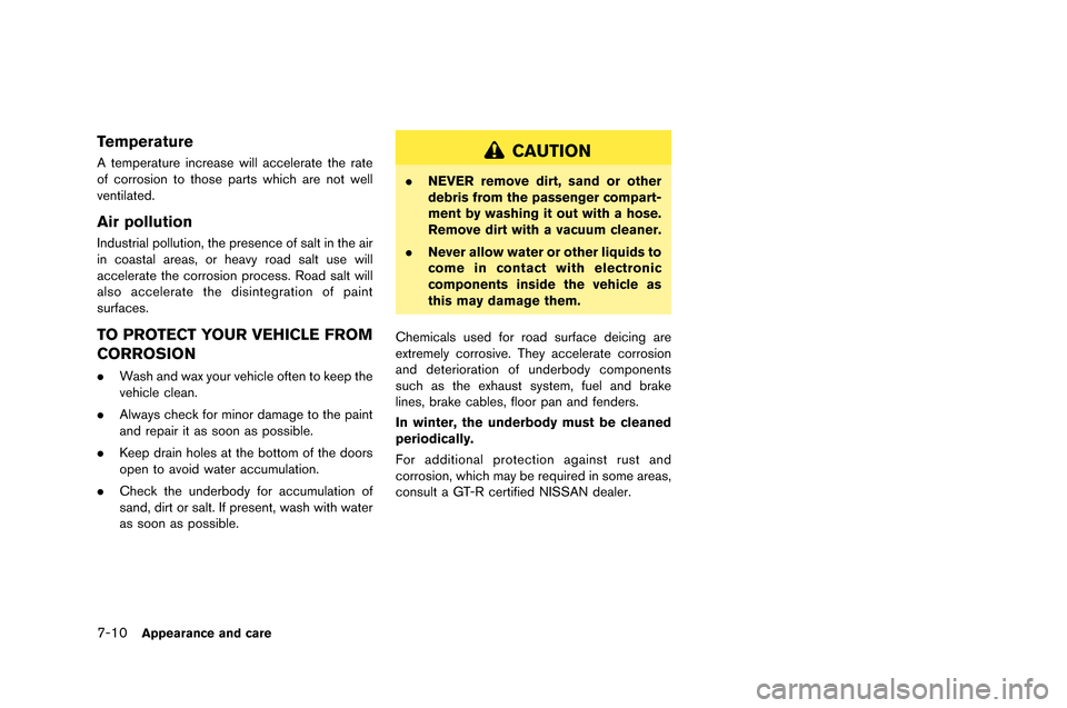 NISSAN GT-R 2015 R35 Owners Manual 7-10Appearance and care
Temperature
A temperature increase will accelerate the rate
\ff c\frr\fsi\fn t\f th\fse parts which are n\ft well
ventilated\b
Air pollution
Industrial p\flluti\fn, the presenc