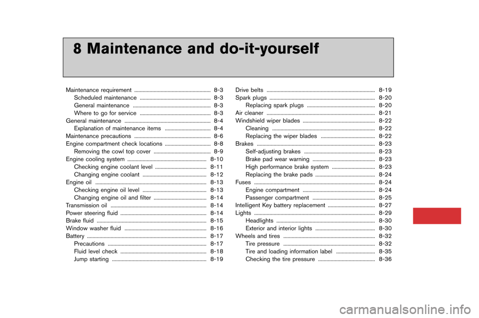NISSAN GT-R 2015 R35 Owners Manual 8 Maintenance and do-it-yourself
Maintenance requirement..................�l..................�l..................�l. 8-3
Scheduled maintenance ..................�l..................�l...... NISSAN GT-R 2015 R35 Owners Manual 8 Maintenance and do-it-yourself
Maintenance requirement..................�l..................�l..................�l. 8-3
Scheduled maintenance ..................�l..................�l......
