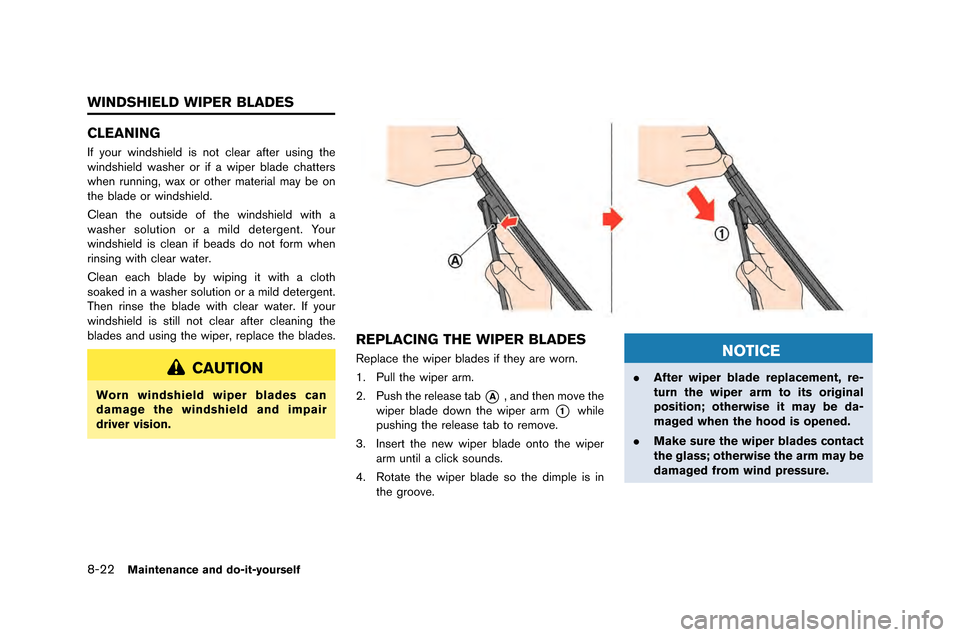 NISSAN GT-R 2015 R35 Owners Manual 8-22Maintenance and do-it-yourself
CLEANING
If your windshield is not cle\fr \ffter using the
windshield w\fsher or if \f wiper bl\fde ch\ftters
when running\b w\fx or other m\fteri\fl m\fy be on
the 