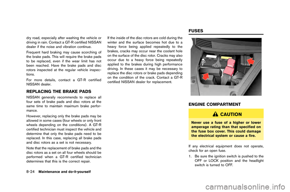 NISSAN GT-R 2015 R35 Owners Manual 8-24Maintenance and do-it-yourself
dry road, especially after was�fing t�fe ve�ficle or
driving in rain�b Contact a GT-R certified NISSAN
dealer if t�fe noise and vibration continue�b
Freq