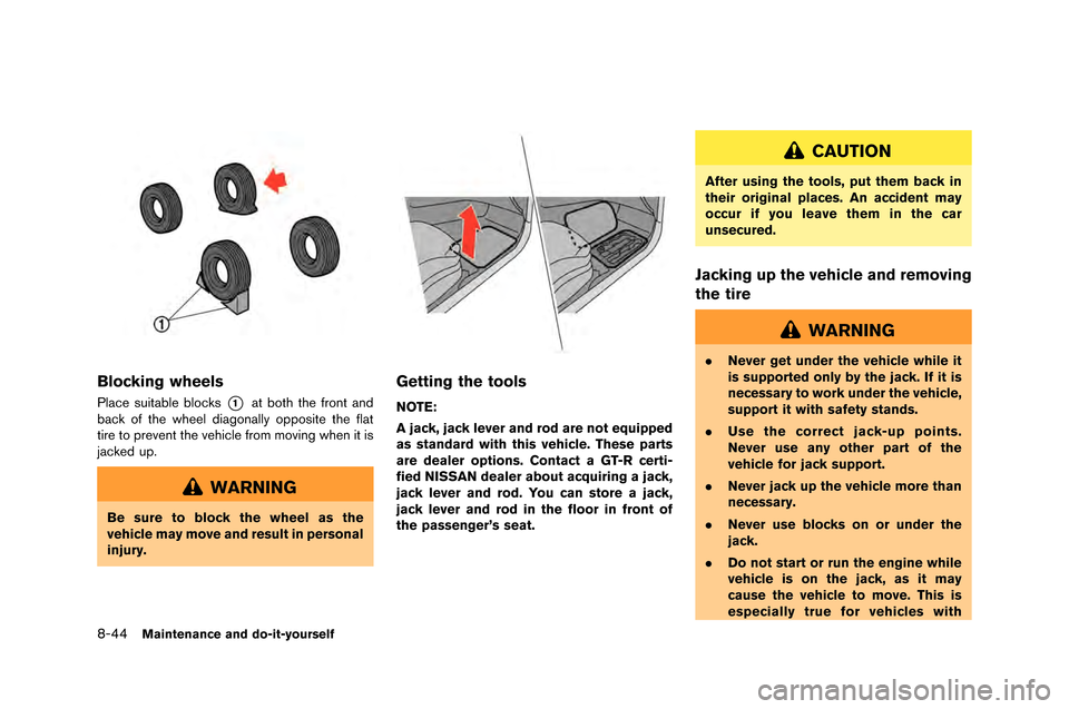 NISSAN GT-R 2015 R35 Owners Manual 8-44Maintenance and do-it-yourself
Blocking wheels
Place suitable blocks*1at both the front an\f
back of the wheel \fiagonally o\b\bosite the flat
tire to \brevent the vehicle from moving when it is
j