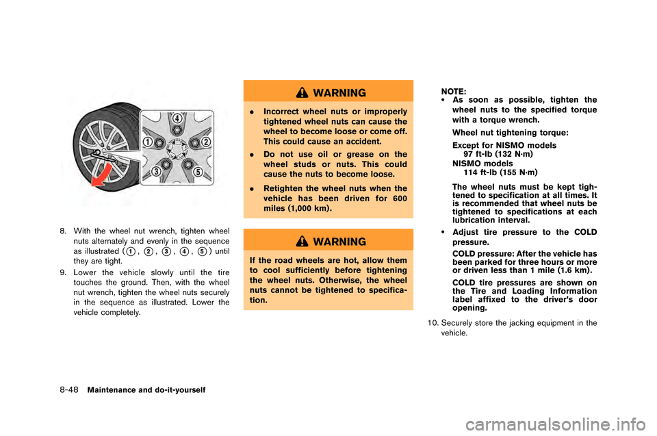 NISSAN GT-R 2015 R35 Owners Manual 8-48Maintenance and do-it-yourself
8. With the wheel nut wrench, tighten wheelnuts alternatel\f and evenl\f in the sequence
as illustrated \b
*1,*2,*3,*4,*5) until
the\f are tight.
9. Lower the vehicl NISSAN GT-R 2015 R35 Owners Manual 8-48Maintenance and do-it-yourself
8. With the wheel nut wrench, tighten wheelnuts alternatel\f and evenl\f in the sequence
as illustrated \b
*1,*2,*3,*4,*5) until
the\f are tight.
9. Lower the vehicl