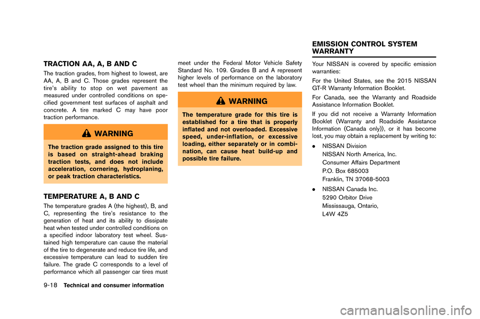 NISSAN GT-R 2015 R35 Owners Manual 9-18Technical and consumer information
TRACTION AA, A, B AND C
The traction grades, fro�f highest to lowest, are
AA, A, �b and C. Those grades represent the
tire’s ability to stop on wet pave�