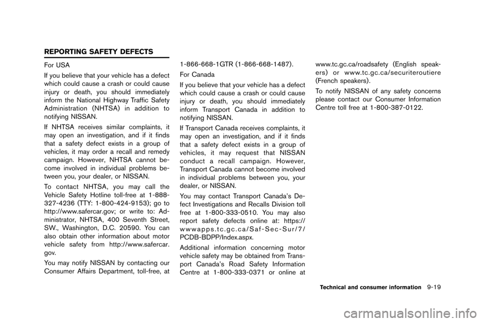 NISSAN GT-R 2015 R35 Owners Manual For USA
If you believe that your vehicle ha�f a defect
which could cau�fe a cra�fh or could cau�fe
in�bury or death, you �fhould immediately
inform the National Highway Traffic Safety
Admi NISSAN GT-R 2015 R35 Owners Manual For USA
If you believe that your vehicle ha�f a defect
which could cau�fe a cra�fh or could cau�fe
in�bury or death, you �fhould immediately
inform the National Highway Traffic Safety
Admi