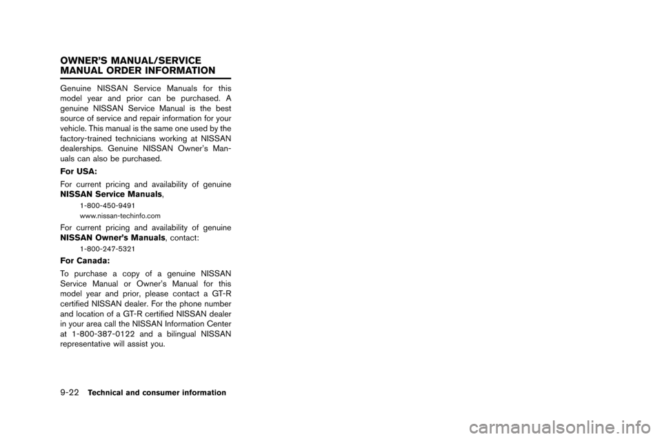 NISSAN GT-R 2015 R35 Owners Manual 9-22Technical and consumer information
Genuine NISSAN Service Manuals �for this
�bodel year and prior can be purchased. A
genuine NISSAN Service Manual is the best
source o�f service and repair NISSAN GT-R 2015 R35 Owners Manual 9-22Technical and consumer information
Genuine NISSAN Service Manuals �for this
�bodel year and prior can be purchased. A
genuine NISSAN Service Manual is the best
source o�f service and repair