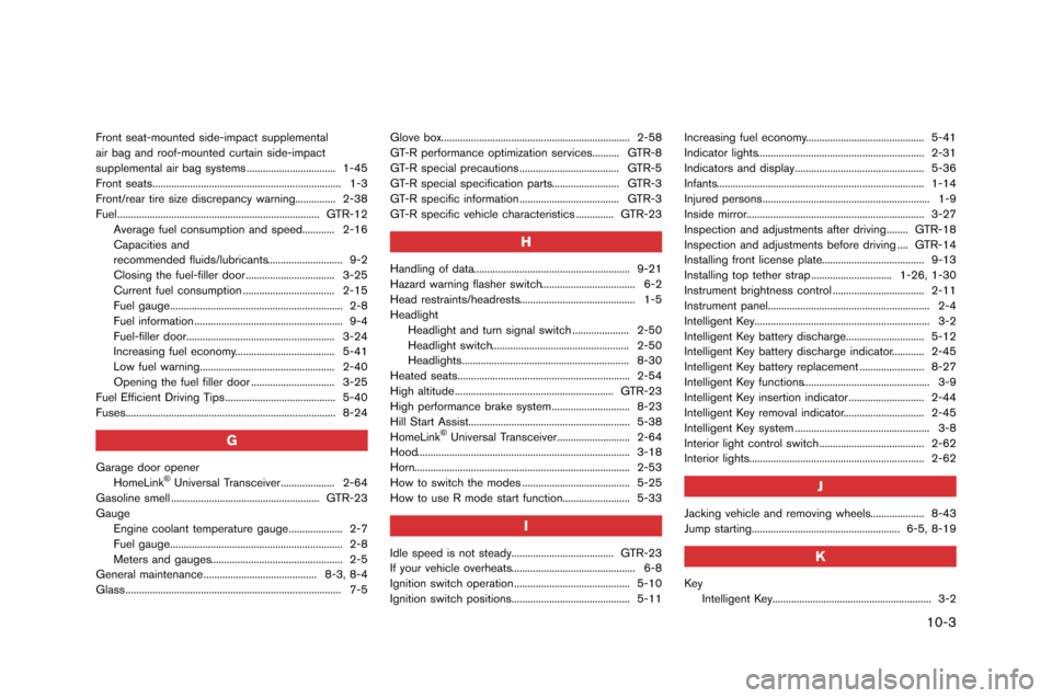 NISSAN GT-R 2015 R35 Owners Manual Front seat-mounted side-impact supplemental
air bag and roof-mounted curtain side-impact
supplemental air bag s�fstems ..................�f............... 1-4�b
Front seats..................�f