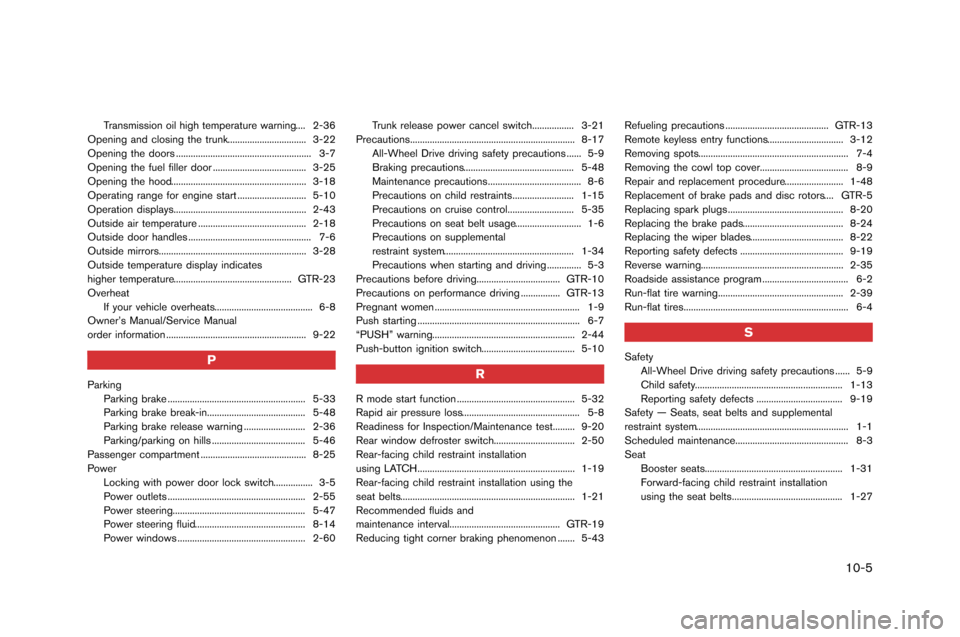 NISSAN GT-R 2015 R35 Owners Manual Transmission oil high temperature warning.... 2-�f6
Opening and �blosing the trunk..................�-.............. �f-22
Opening the doors ..................�-..................�-....... NISSAN GT-R 2015 R35 Owners Manual Transmission oil high temperature warning.... 2-�f6
Opening and �blosing the trunk..................�-.............. �f-22
Opening the doors ..................�-..................�-.......
