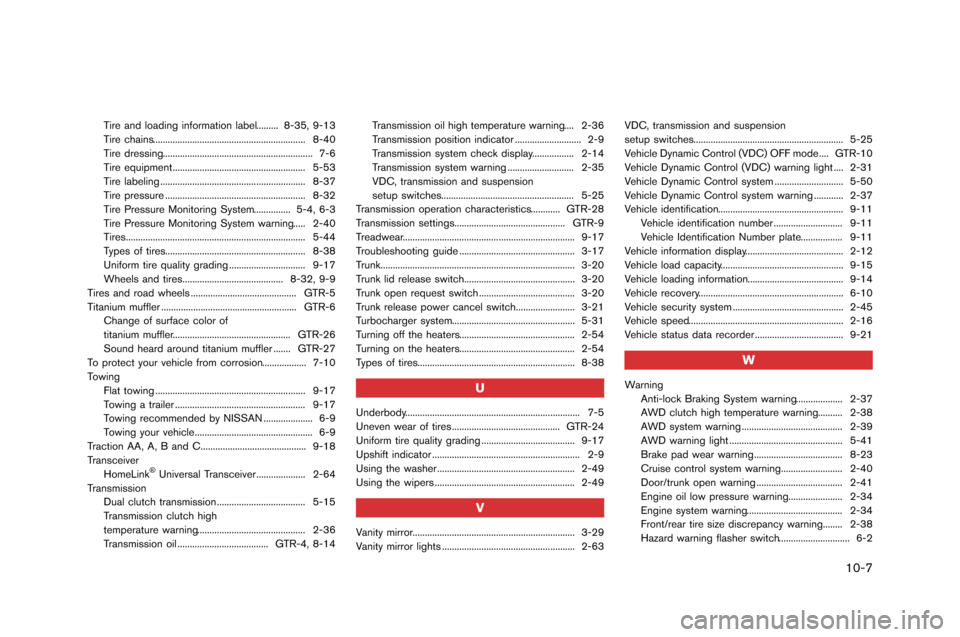NISSAN GT-R 2015 R35 Owners Manual Tire and loading information label......... 8-35�f 9-13
Tire c�bains..................�5..................�5..................�5........ 8-40
Tire dressing..................�5............. NISSAN GT-R 2015 R35 Owners Manual Tire and loading information label......... 8-35�f 9-13
Tire c�bains..................�5..................�5..................�5........ 8-40
Tire dressing..................�5.............