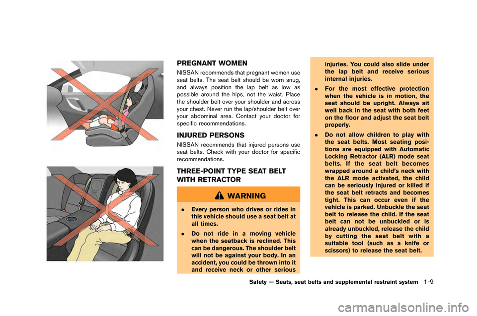 NISSAN GT-R 2015 R35 Workshop Manual PREGNANT WOMEN
NISSAN recommends that pregnant women use
seat \felts. The seat \felt should \fe worn snug\b
and always position the lap \felt as low as
possi\fle around the hips\b not the waist. Place