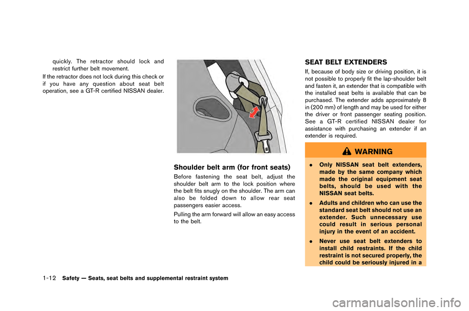 NISSAN GT-R 2015 R35 Owners Manual 1-12Safety — Seats, seat belts and supplemental restraint system
quickly. The retractor shoul�f lock an�f
restrict further belt �bove�bent.
If the retractor �foes not lock �furing this c