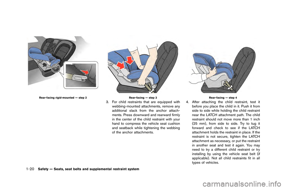 NISSAN GT-R 2015 R35 Owners Manual 1-20Safety — Seats, seat belts and supplemental restraint system
Rear-facing rigid-mounted — step 2Rear-facing — step 3
3. For child restraints that are e�fuipped withwe�b�bing-mounted att