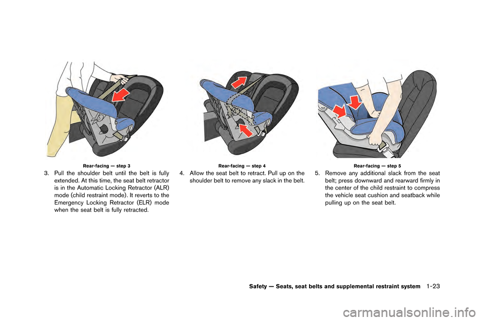 NISSAN GT-R 2015 R35 User Guide Rear-facing — step 3
3. Pull the shoulder belt until the belt is fullyextended. At this ti\fe, the seat belt retractor
is in the Auto\fatic \bocking Retractor (A\bR)
\fode (child restraint \fode) . 