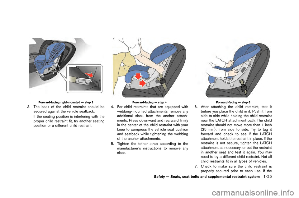 NISSAN GT-R 2015 R35 Manual PDF Forward-facing rigid-mounted — step 2
3. The back of the child restraint should besecured a�fainst the vehicle seatback.
If the seatin�f position is interferin�f �bith the
proper child restr NISSAN GT-R 2015 R35 Manual PDF Forward-facing rigid-mounted — step 2
3. The back of the child restraint should besecured a�fainst the vehicle seatback.
If the seatin�f position is interferin�f �bith the
proper child restr