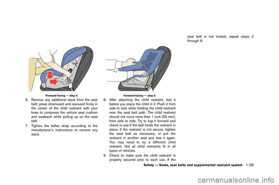 NISSAN GT-R 2015 R35 Owners Manual Forward-facing — step 6
6. Remove any additional slack from t�fe seatbelt; press do�bn�bard and rear�bard firmly in
t�fe center of t�fe c�fild restraint �bit�f your
knee to compres